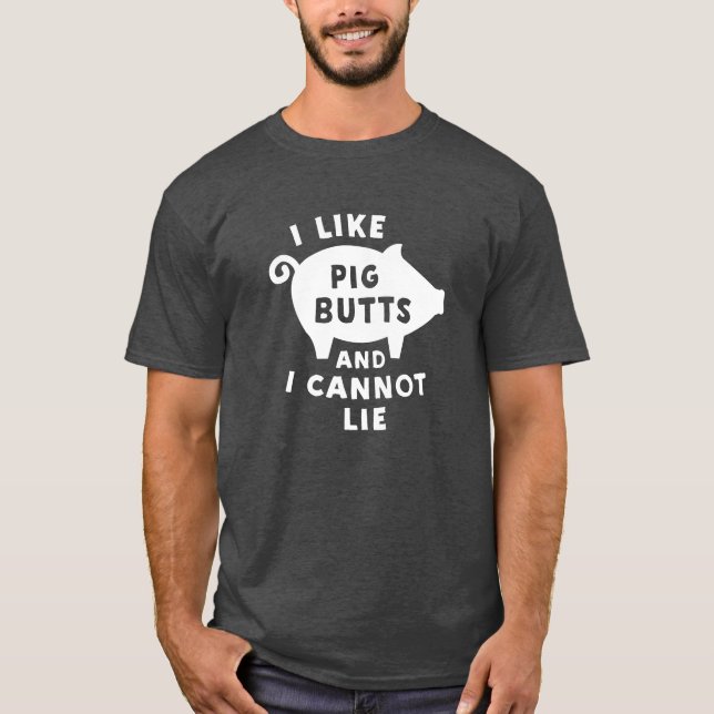 I like pig butts and I cannot lie BBQ Bacon tshirt (Front)