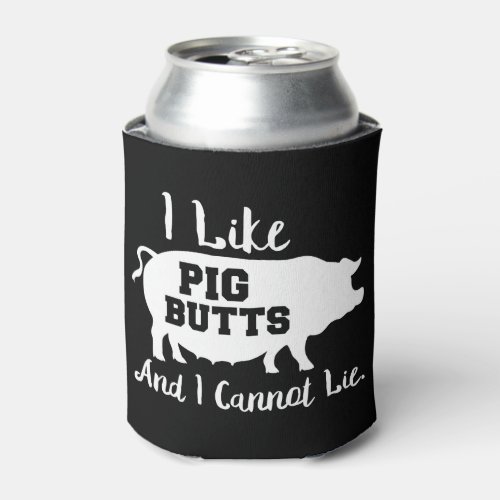 I Like Pig Butts and I Cannot Lie Bbq Fan Can Cooler