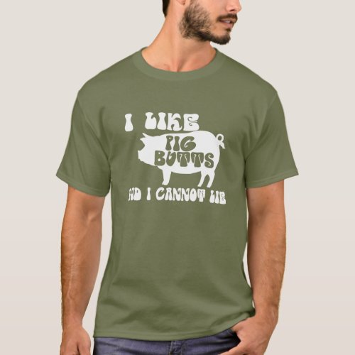 I Like Pig Butts And I Cannot Lie BBQ T_Shirt