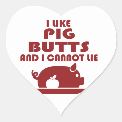i like pig butts and i cannot lie, big butts heart sticker | Zazzle