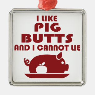 i like pig butts and i cannot lie, big butts metal ornament