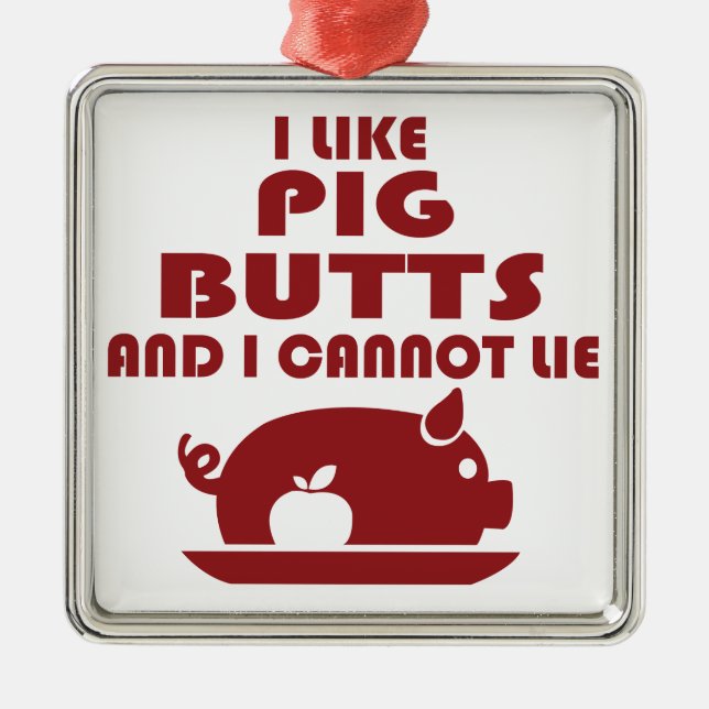 i like pig butts and i cannot lie, big butts metal ornament (Front)
