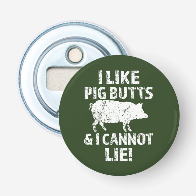 I like pig butts and I cannot lie bottle opener (Front)