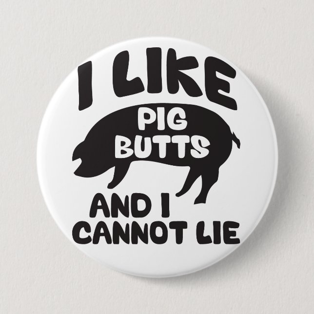 I Like Pig Butts And I Cannot Lie Button (Front)