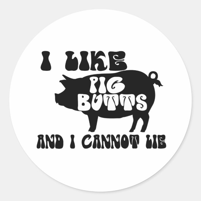 I Like Pig Butts And I Cannot Lie Classic Round Sticker (Front)