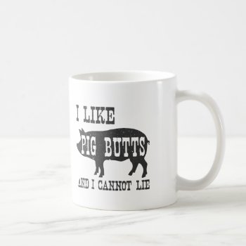 I Like Pig Butts And I Cannot Lie Coffee Mug by CustomizedCreationz at Zazzle