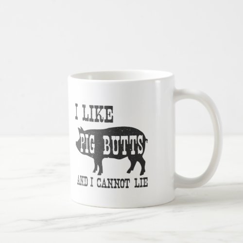 I LIKE PIG BUTTS AND I CANNOT LIE COFFEE MUG