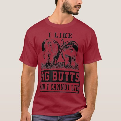 I like pig butts and i cannot lie cute  Gift T_Shirt