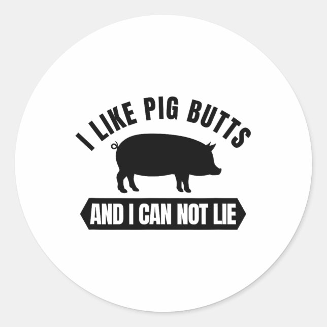 I Like Pig Butts And I Cannot Lie Funny Bbq Grilli Classic Round Sticker (Front)