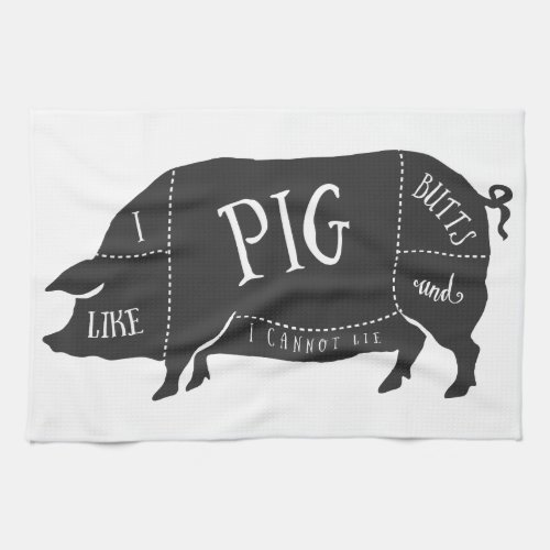 I Like Pig Butts and I Cannot Lie Kitchen Towel