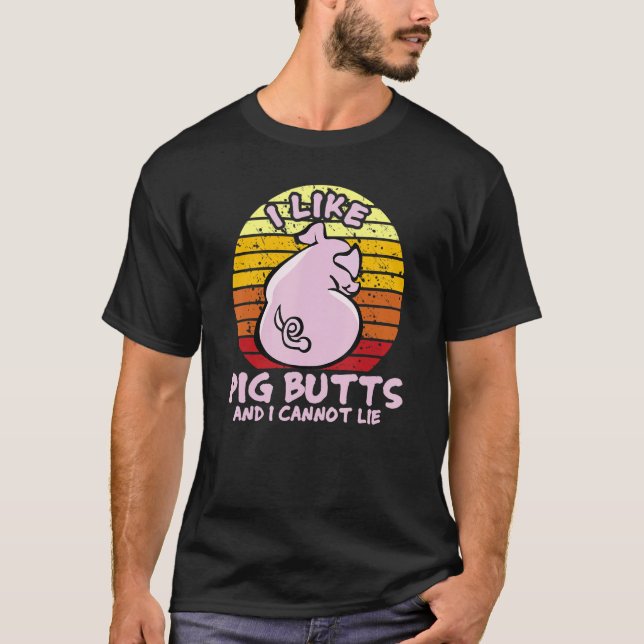 I Like Pig Butts And I Cannot Lie, Mens Womens Far T-Shirt (Front)