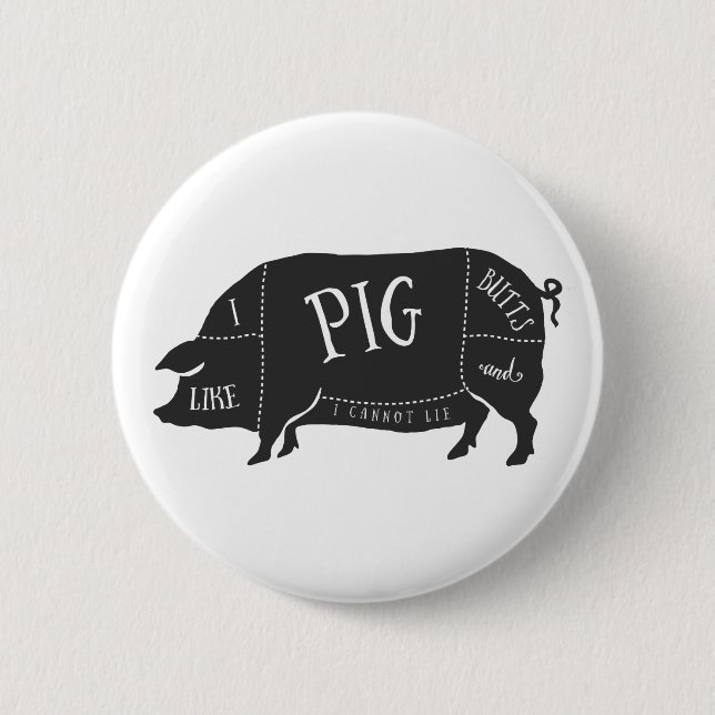 I Like Pig Butts and I Cannot Lie Pinback Button (Front)