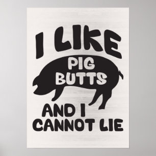 I Like Pig Butts And I Cannot Lie Poster
