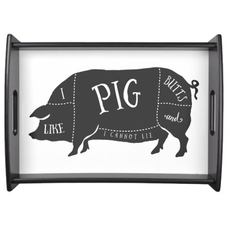 I Like Pig Butts And I Cannot Lie Serving Tray