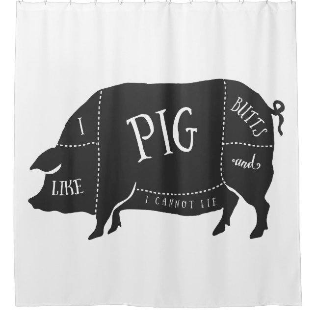 I Like Pig Butts and I Cannot Lie Shower Curtain (Front)