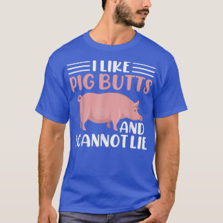 I like Pig Butts and i cannot lie T-Shirt