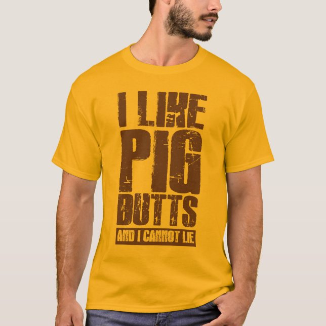 i like pig butts and i cannot lie T-Shirt (Front)