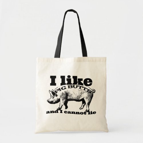 I Like Pig Butts Bacon and All Tote Bag