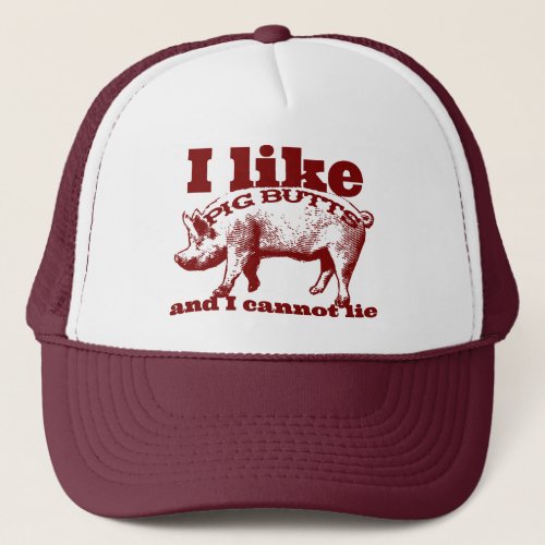 I Like Pig Butts Bacon and All Trucker Hat