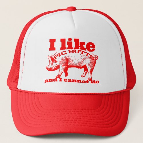 I Like Pig Butts Bacon and All Trucker Hat