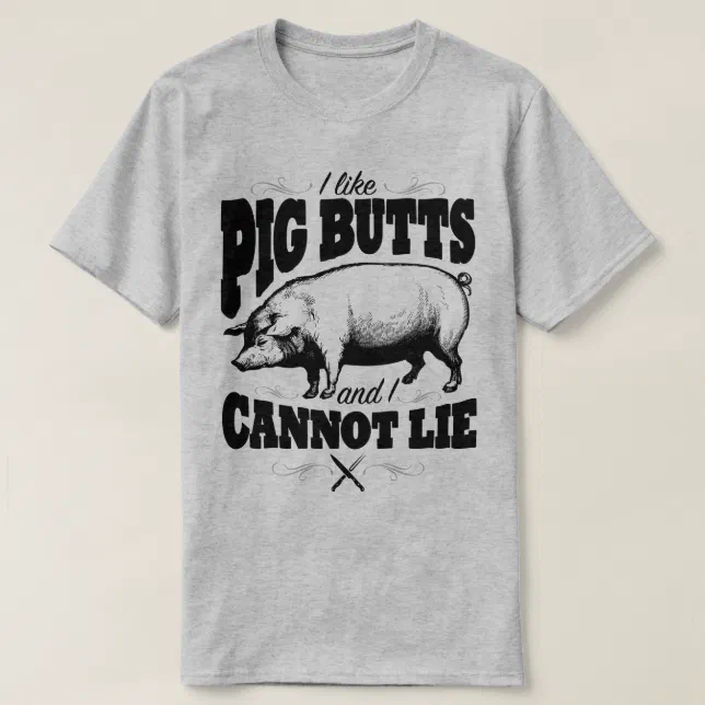 I Like Pig Butts Funny BBQ Slogan Humor T-Shirt | Zazzle