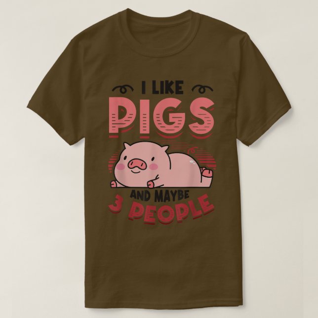 I Like Pigs And Maybe 3 People Pig Mom Farm Animal T-Shirt (Design Front)