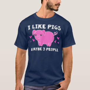 I LIKE PIGS & MAYBE 3 PEOPLE Funny Pig Lover Farme T-Shirt