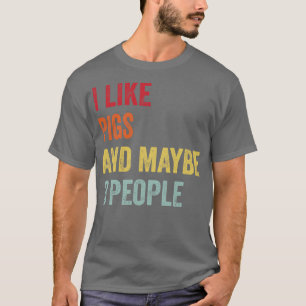I Like Pigs Maybe 3 People T-Shirt