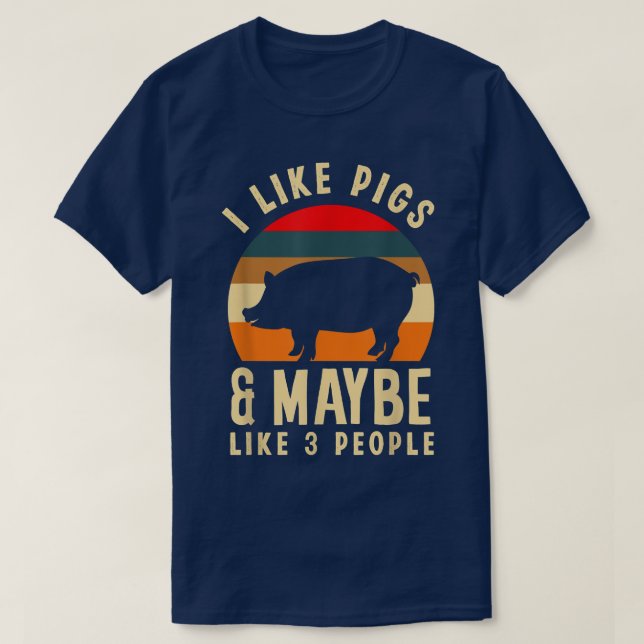 I Like Pigs & Maybe Like 3 People Funny Pig Lover  T-Shirt (Design Front)