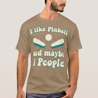 I like Pinball and 3 People Machines Arcade Funny  T-Shirt
