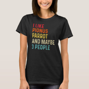 I Like Pionus Parrot And Maybe 3 People Retro Vint T-Shirt