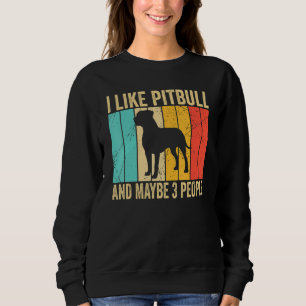 I like Pitbull And Maybe 3 People   Pitbull   Sweatshirt