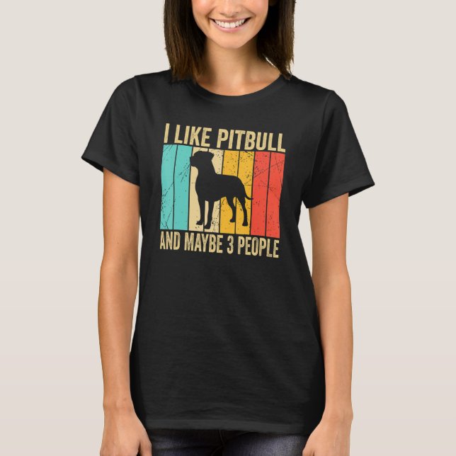 I like Pitbull And Maybe 3 People   Pitbull   T-Shirt (Front)