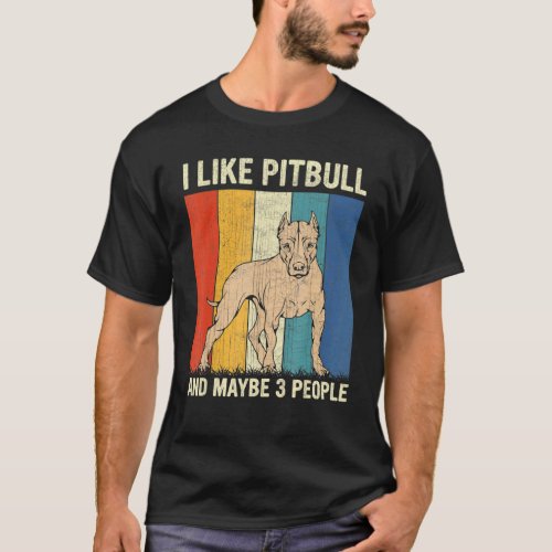 I Like Pitbull And Maybe 3 People Retro Pitbull T_Shirt