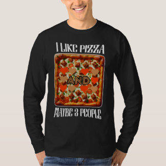 i like pizza and maybe 3 people T-Shirt