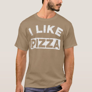 I Like Pizza Funny Food Pizza Lover Message 4805 T-Shirt