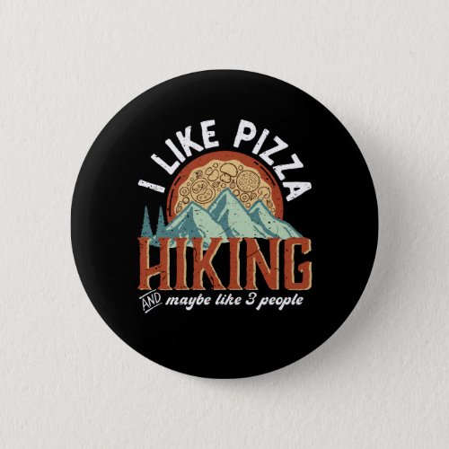 I Like Pizza Hiking And Maybe Like 3 People Funny Button