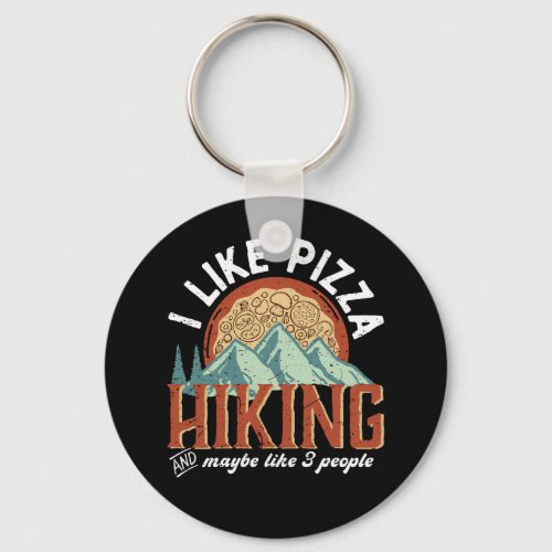 I Like Pizza Hiking And Maybe Like 3 People Funny Keychain