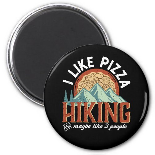 I Like Pizza Hiking And Maybe Like 3 People Funny Magnet