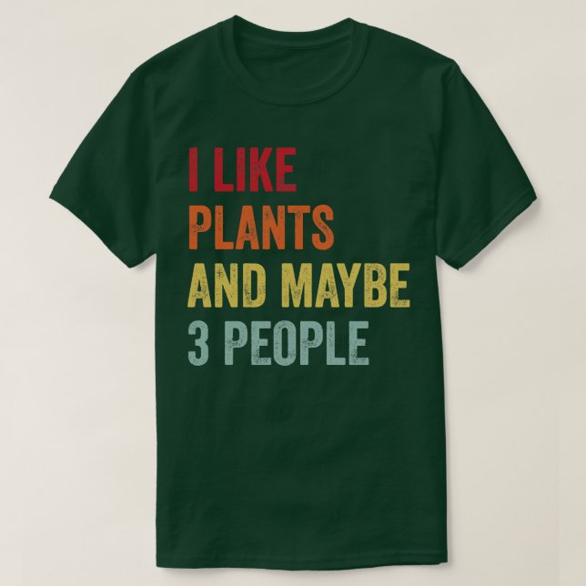I Like Plants Maybe 3 People T-Shirt (Design Front)
