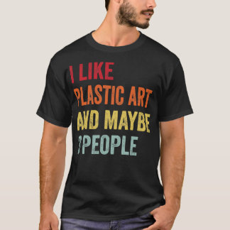 I Like Plastic art Maybe 3 People T-Shirt