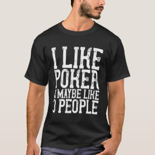 I Like Poker Maybe Like 3 People Funny Hoodie Dad  T-Shirt