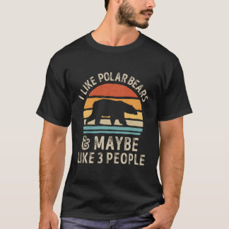 I Like Polar Bears And Maybe Like 3 People Bear Lo T-Shirt