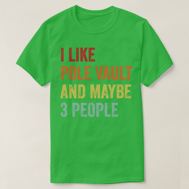 I Like Pole vault Maybe 3 People T-Shirt (Design Front)