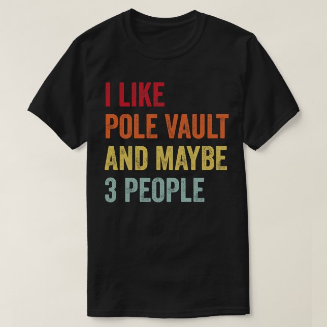 I Like Pole Vault Maybe 3 People T-Shirt (Design Front)