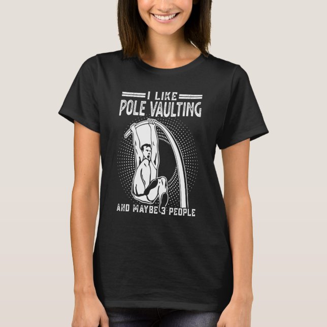I Like Pole Vaulting And Maybe 3 People  Pole Jump T-Shirt (Front)
