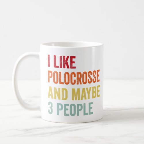 I Like Polocrosse Maybe 3 People  Coffee Mug