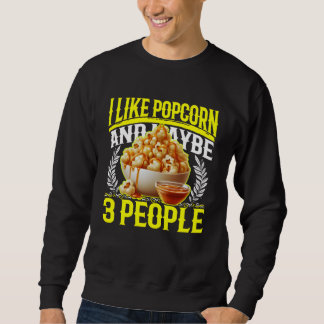i like popcorn and maybe 3 people sweatshirt