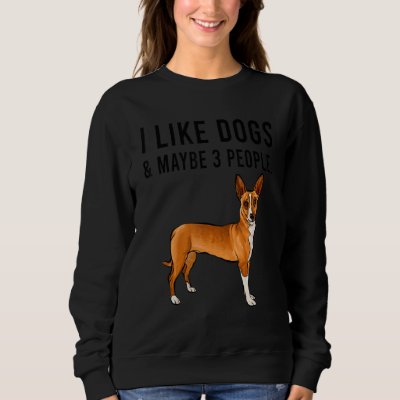 I Like Portuguese Podengo Pequeno Dogs And Maybe 3 Sweatshirt