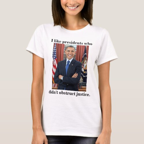 I like presidents who didnt obstruct justice T_Shirt